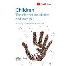 Children: The Inherent Jurisdiction and Wardship: A Family Practitioner's Handbook Paperback, Family Law Publications