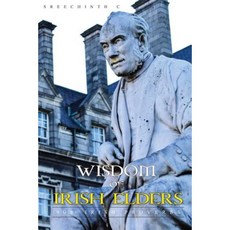 Wisdom of Irish Elders: 900+ Irish Proverbs Paperback, Createspace Independent Publishing Platform