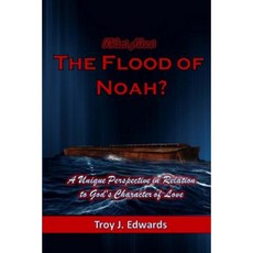 What about the Flood of Noah?: A Unique Perspective in Relation to God's Character of Love Paperback, Createspace Independent Publishing Platform