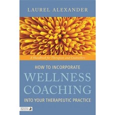 How to Incorporate Wellness Coaching Into Your Therapeutic Practice: A Handbook for Therapists and Counsellors Paperback, Singing Dragon