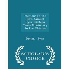 Memoir of the REV. Samuel Dyer: Sixteen Years Missionary to the Chinese - Scholar's Choice Edition Paperback