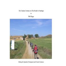 My Camino Journey on the Roads to Santiago: Hiking the Spanish Portuguese and French Caminos Paperback, Createspace Independent Publishing Platform