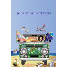 Journal Your Travels: Hippy Travel Travel Journal Lined Journal Diary Notebook 6 X 9 150 Pages Paperback, Createspace Independent Publishing Platform