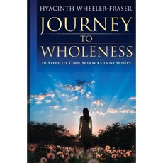 Journey to Wholeness: 10 Steps to Turn Setbacks Into Setups Paperback, Author Academy Elite