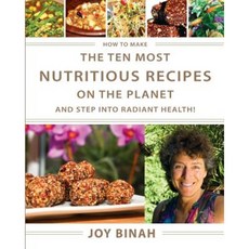 How to Make the Ten Most Nutritious Recipes on the Planet: And Step Into Radiant Health (Full Color) Paperback, River Sanctuary Publishing