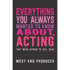 Everything You Always Wanted to Know about Acting: *But Were Afraid to Ask Dear Paperback, Nick Hern Books