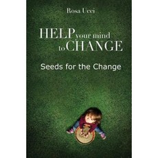Help Your Mind to Change: Seeds for the Change Paperback, Createspace Independent Publishing Platform
