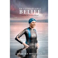 An Unshakeable Belief: Keeping the Ironman Dream Paperback, Createspace Independent Publishing Platform