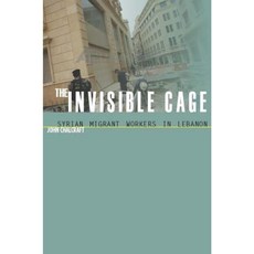 The Invisible Cage: Syrian Migrant Workers in Lebanon Hardcover, Stanford University Press