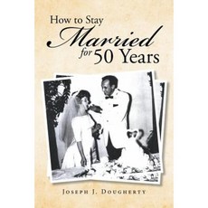 How to Stay Married for 50 Years Paperback, Xlibris