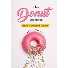 The Donut Cookbook: Better Than Dunkin Donuts Paperback, Createspace Independent Publishing Platform