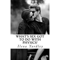 What's Sex Got to Do with Physics? Paperback, Createspace Independent Publishing Platform