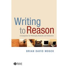 Writing to Reason: A Companion for Philosophy Students and Instructors Paperback, Wiley-Blackwell