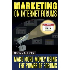 Marketing on Internet Forums: Make More Money Using the Power of Forums Paperback, Createspace