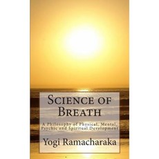 Science of Breath: A Philosophy of Physical Mental Psychic and Spiritual Development Paperback, Createspace