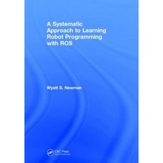 A Systematic Approach to Learning Robot Programming with Ros Hardcover, CRC Press