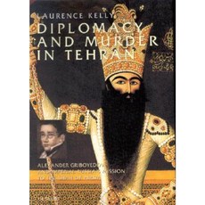 Diplomacy and Murder in Tehran: Alexander Griboyedov and Imperial Russia's Mission to the Shah of Persia Paperback, Tauris Parke Paperbacks