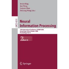 Neural Information Processing: 13th International Conference ICONIP 2006 Hong Kong China October 3-6 2006 Proceedings Part II Paperback, Springer