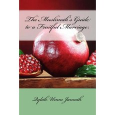 The Muslimah's Guide to a Fruitful Marriage. Paperback, Createspace Independent Publishing Platform
