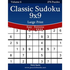 Classic Sudoku 9x9 Large Print - Easy to Extreme - Volume 6 - 276 Puzzles Paperback, Createspace Independent Publishing Platform