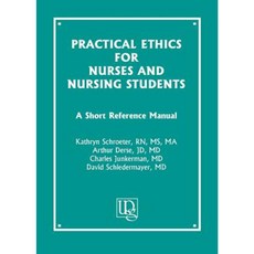 Practical Ethics for Nurses and Nursing Students: A Short Reference Manual Paperback, University Publishing Group.