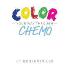 Color Your Way Through Chemo: Keeping a Positive Mindset Through Chemo Paperback, Createspace Independent Publishing Platform