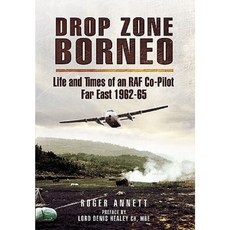 Drop Zone Borneo: Life and Times of an RAF Co-Pilot Far East 1963-65 Paperback, Pen & Sword Aviation