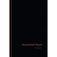 Basketball Player: Basketball Player Log (Logbook Journal - 120 Pages 6 X 9 Inches) Paperback, Createspace Independent Publishing Platform