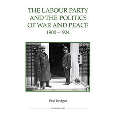 The Labour Party and the Politics of War and Peace 1900-1924 Hardcover, Royal Historical Society