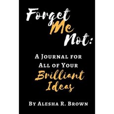 Forget Me Not: A Journal for All of Your Brilliant Ideas Paperback, Createspace Independent Publishing Platform