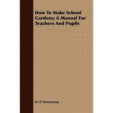 How to Make School Gardens; A Manual for Teachers and Pupils Paperback, Sigaud Press