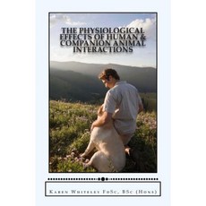 The Physiological Effects of Human and Companion Animal Interactions Paperback, Createspace Independent Publishing Platform