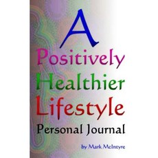 A Positively Healthier Lifestyle: Positivity Journal Paperback, Createspace