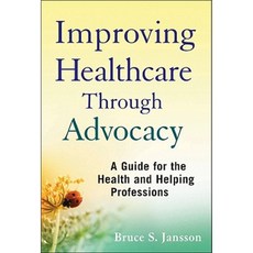 Improving Healthcare Through Advocacy: A Guide for the Health and Helping Professions 平裝版, Wiley
