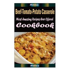 Beef-Tomato-Potato Casserole: Healthy and Easy Homemade for Your Best Friend Paperback, Createspace Independent Publishing Platform