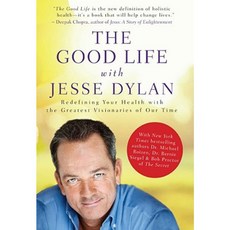 The Good Life with Jesse Dylan: Redefining Your Health with the Greatest Visionaries of Our Time Hardcover, John Wiley & Sons