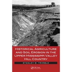 Historical Agriculture and Soil Erosion in the Upper Mississippi Valley Hill Country Hardcover, CRC Press