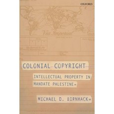 Colonial Copyright: Intellectual Property in Mandate Palestine Hardcover, Oxford University Press, USA