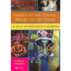 Skulls to the Living Bread to the Dead: The Day of the Dead in Mexico and Beyond Paperback, Wiley-Blackwell