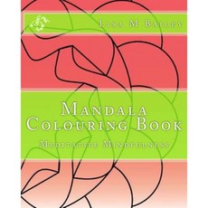 Mandala Colouring Book: Meditative Mindfulness Paperback, Createspace Independent Publishing Platform