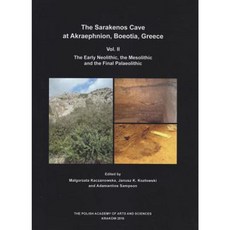 The Sarakenos Cave at Akraephnion Boeotia Greece Vol. II: The Early Neolithic the Mesolithic and the Final Palaeolithic Hardcover, Archeobooks