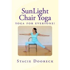 Sunlight Chair Yoga: Yoga Is for Everyone! (Black and White Edition) Paperback, Sunlight Yoga Publishers