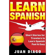 Learn Spanish: Short Stories for Travelers to Learn Spanish Fast & Easy Paperback, Createspace Independent Publishing Platform