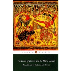 The Forest of Thieves and the Magic Garden: An Anthology of Medieval Jain Stories Paperback, Penguin Books