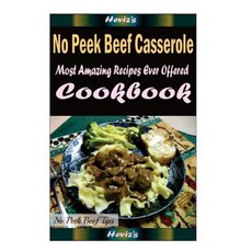No Peek Beef Casserole: Delicious and Healthy Recipes You Can Quickly & Easily Cook Paperback, Createspace Independent Publishing Platform
