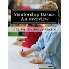 Mentorship Basics: An Overview: Self-Help Book Paperback, Createspace Independent Publishing Platform