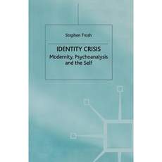 Identity Crisis: Modernity Psychoanalysis and the Self Paperback, Palgrave