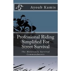 Professional Riding Simplified for Street Survival: The Commandments of Motorcycle Survival Paperback, Createspace Independent Publishing Platform