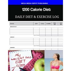 1200 Calorie Diet Daily Diet & Exercise Log Paperback, Createspace Independent Publishing Platform