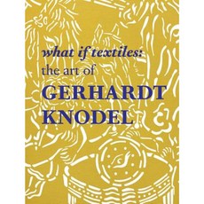 What If Textiles: The Art of Gerhardt Knodel Hardcover, Schiffer Publishing